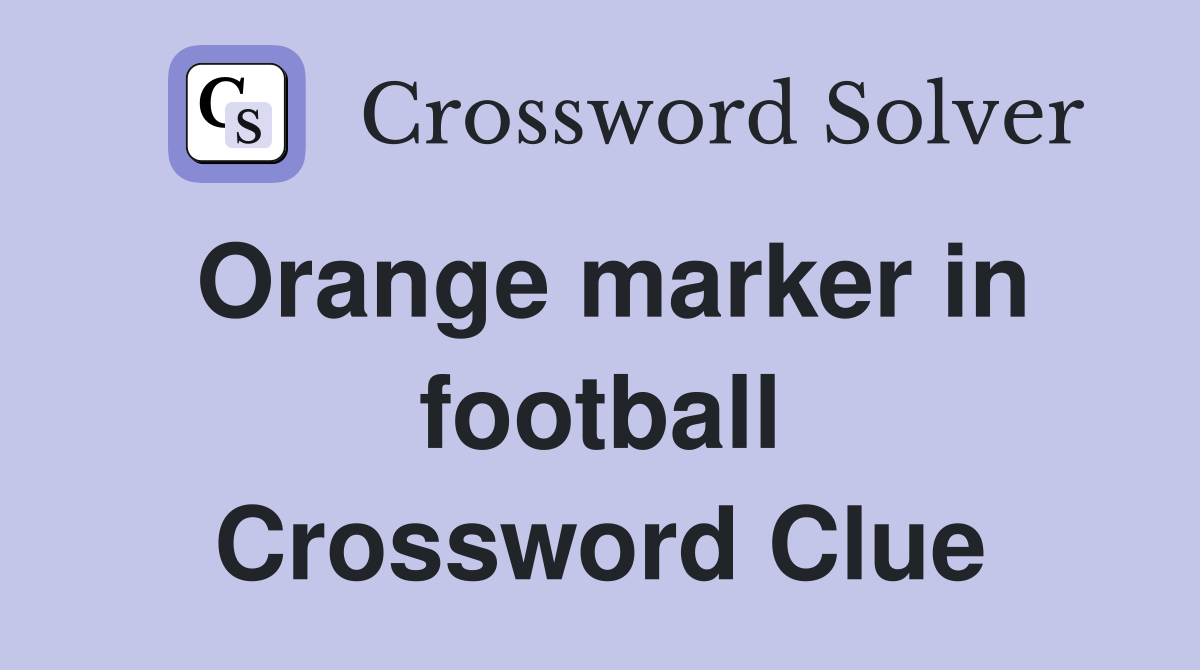 Orange marker in football - Crossword Clue Answers - Crossword Solver